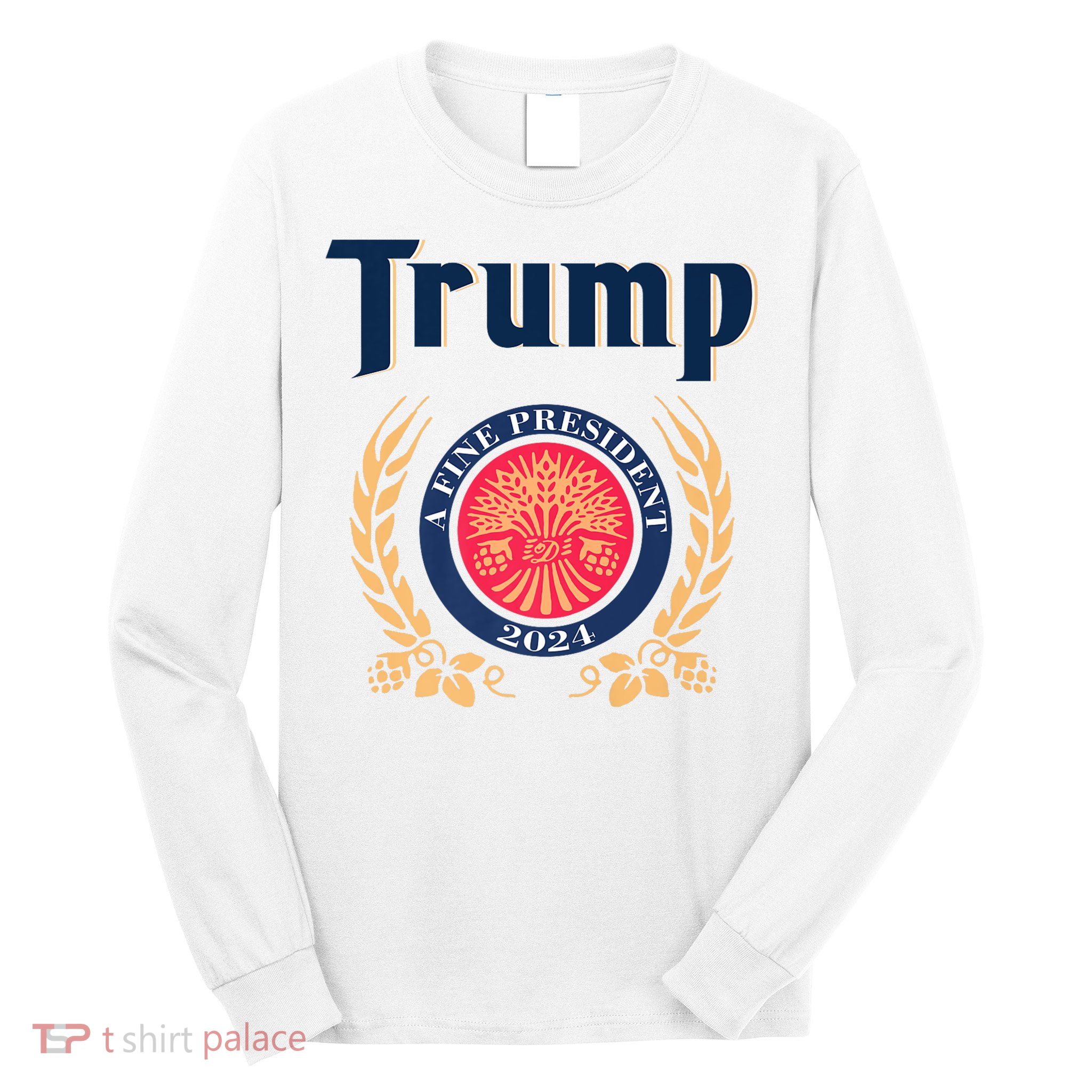 Trump A Fine President 2024 Long Sleeve Shirt