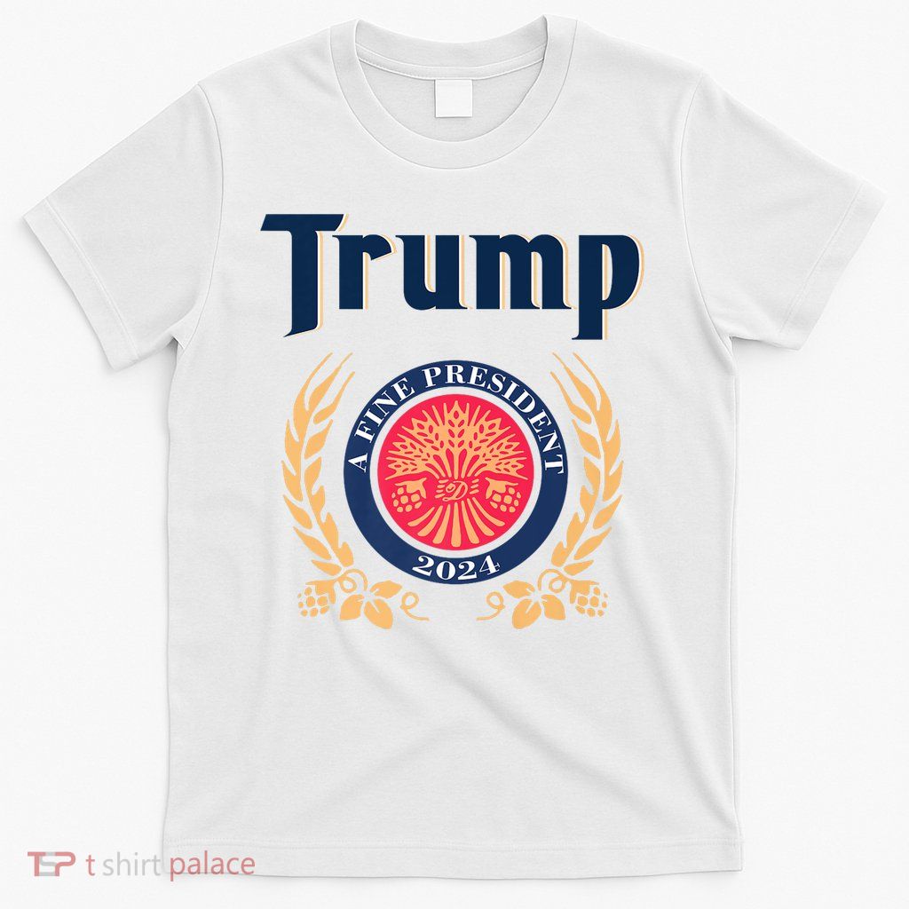 Trump A Fine President 2024 T-Shirt