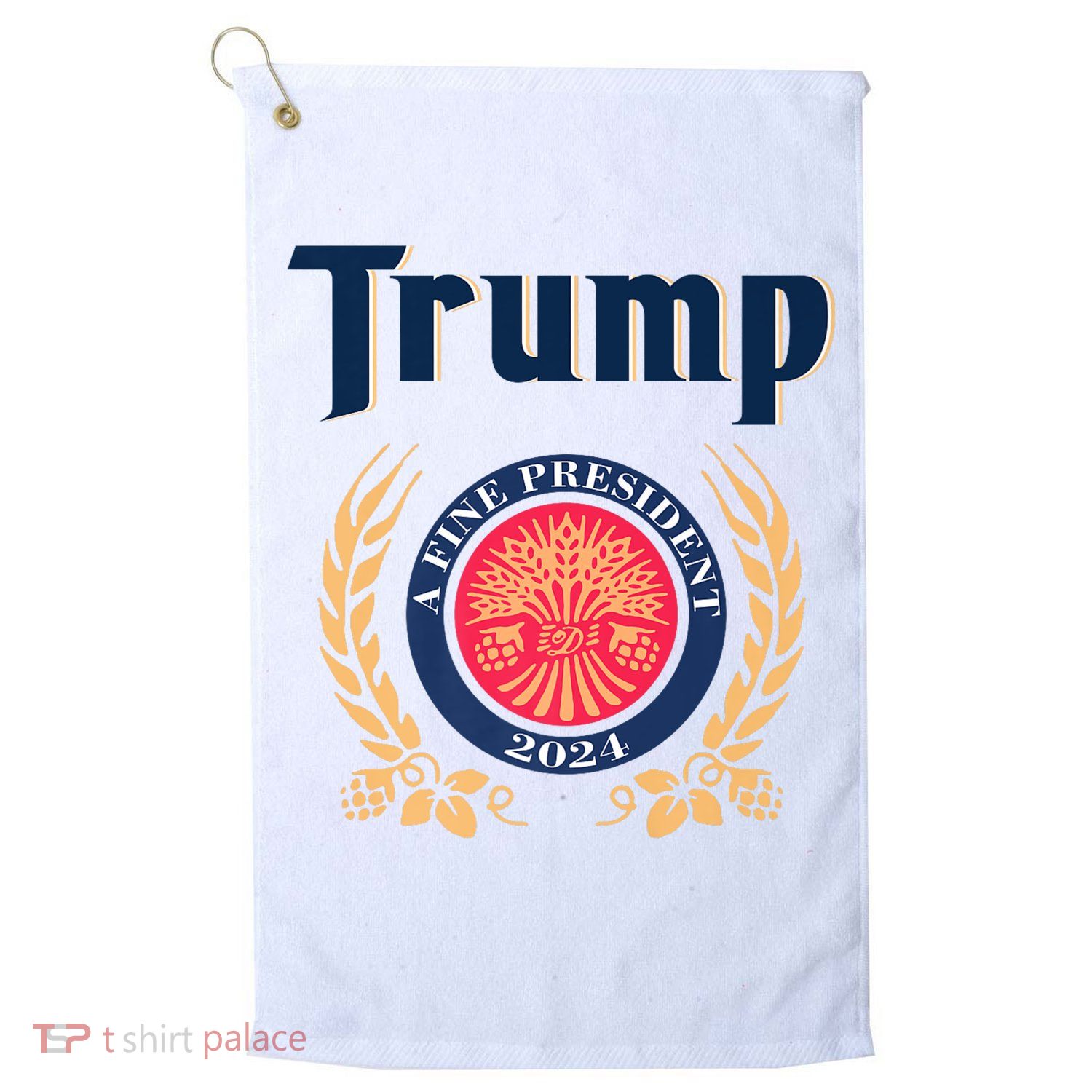 Trump A Fine President 2024 Golf Towel