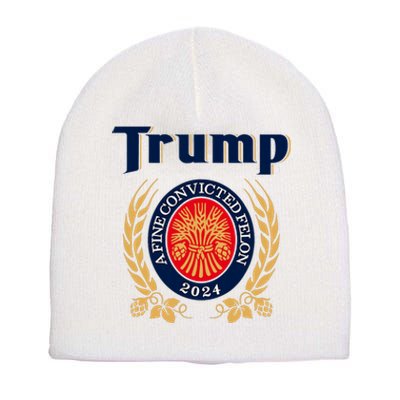 Trump A Fine Convicted Felon 2024 Funny Pro Trump President Short Acrylic Beanie