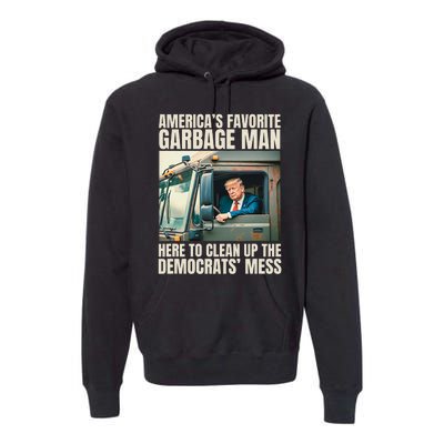 Trump AmericaS Favorite Garbage Man Trump In Trash Truck Premium Hoodie