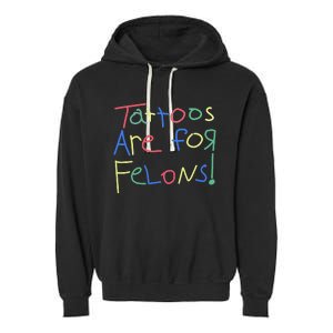 Tattoos Are For Felons! Garment-Dyed Fleece Hoodie