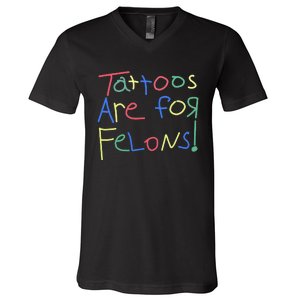 Tattoos Are For Felons! V-Neck T-Shirt