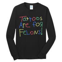 Tattoos Are For Felons! Tall Long Sleeve T-Shirt