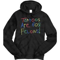 Tattoos Are For Felons! Tie Dye Hoodie