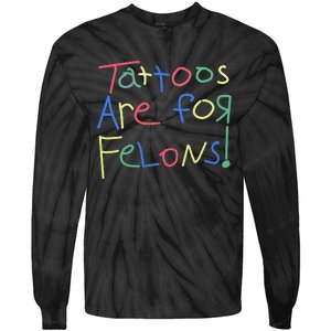 Tattoos Are For Felons! Tie-Dye Long Sleeve Shirt