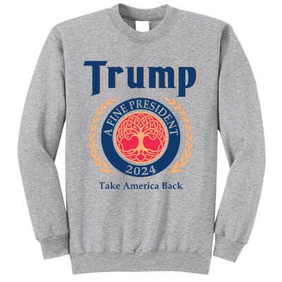 Trump A Fine President 2024 Take America Back Tall Sweatshirt