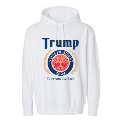 Trump A Fine President 2024 Take America Back Garment-Dyed Fleece Hoodie