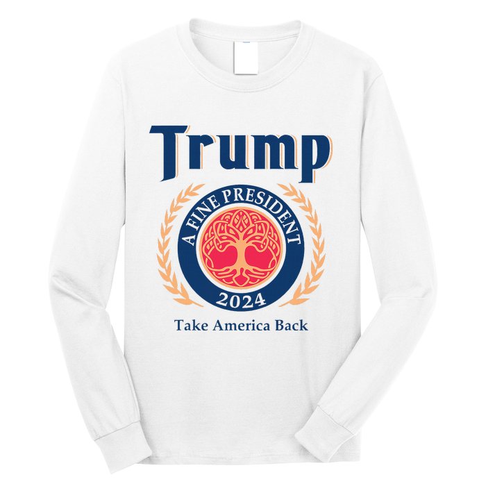 Trump A Fine President 2024 Take America Back Long Sleeve Shirt