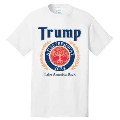 Trump A Fine President 2024 Take America Back Tall T-Shirt