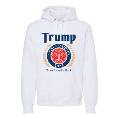 Trump A Fine President 2024 Take America Back Premium Hoodie