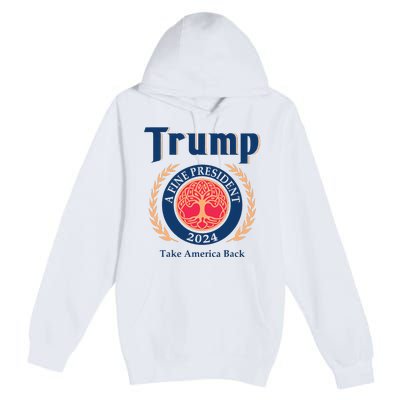 Trump A Fine President 2024 Take America Back Premium Pullover Hoodie