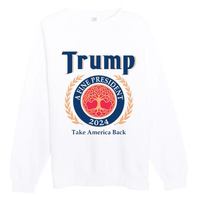 Trump A Fine President 2024 Take America Back Premium Crewneck Sweatshirt