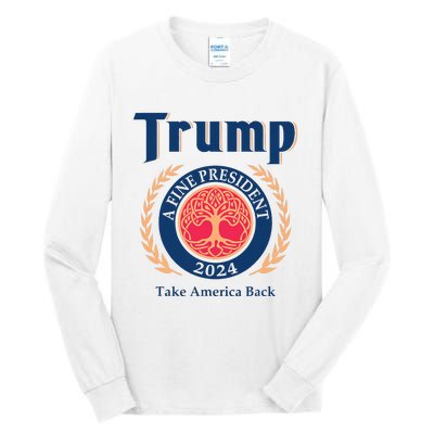 Trump A Fine President 2024 Take America Back Tall Long Sleeve T-Shirt