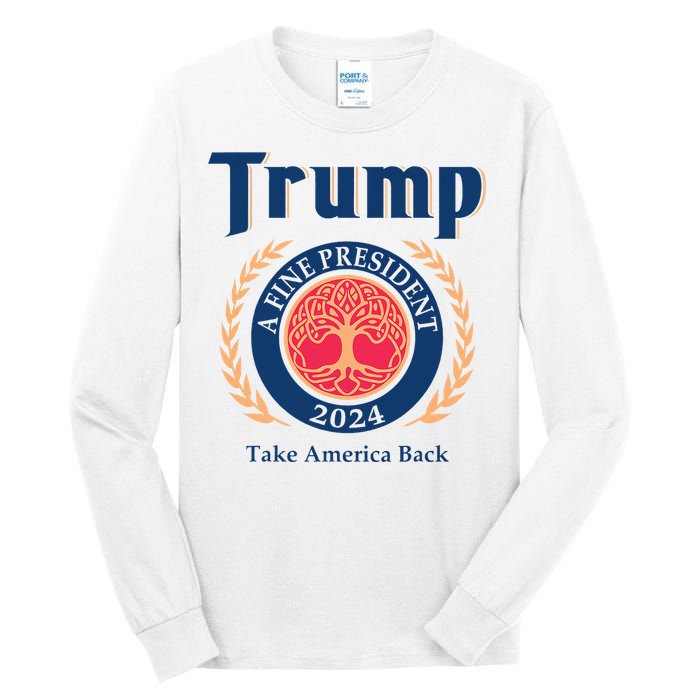 Trump A Fine President 2024 Take America Back Tall Long Sleeve T-Shirt