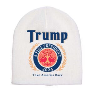 Trump A Fine President 2024 Take America Back Short Acrylic Beanie