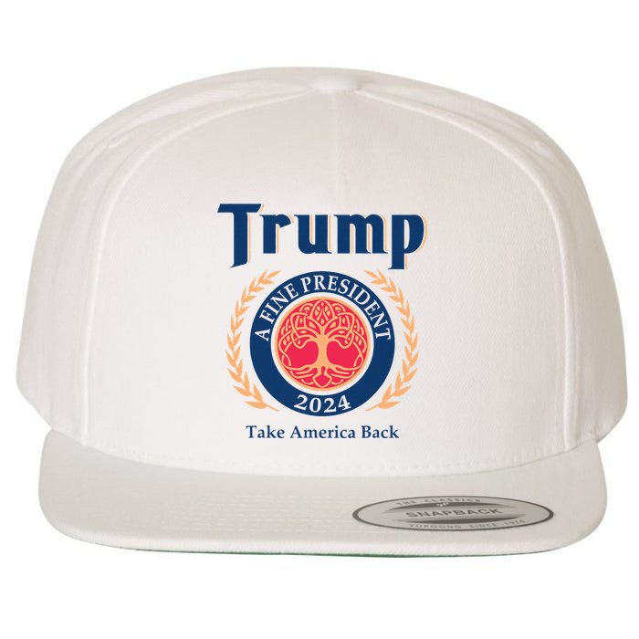 Trump A Fine President 2024 Take America Back Wool Snapback Cap