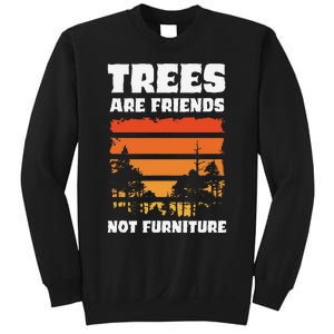 Trees Are Friends Not Furniture Environmentalist Sweatshirt