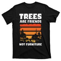 Trees Are Friends Not Furniture Environmentalist T-Shirt