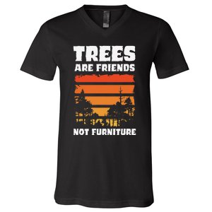 Trees Are Friends Not Furniture Environmentalist V-Neck T-Shirt