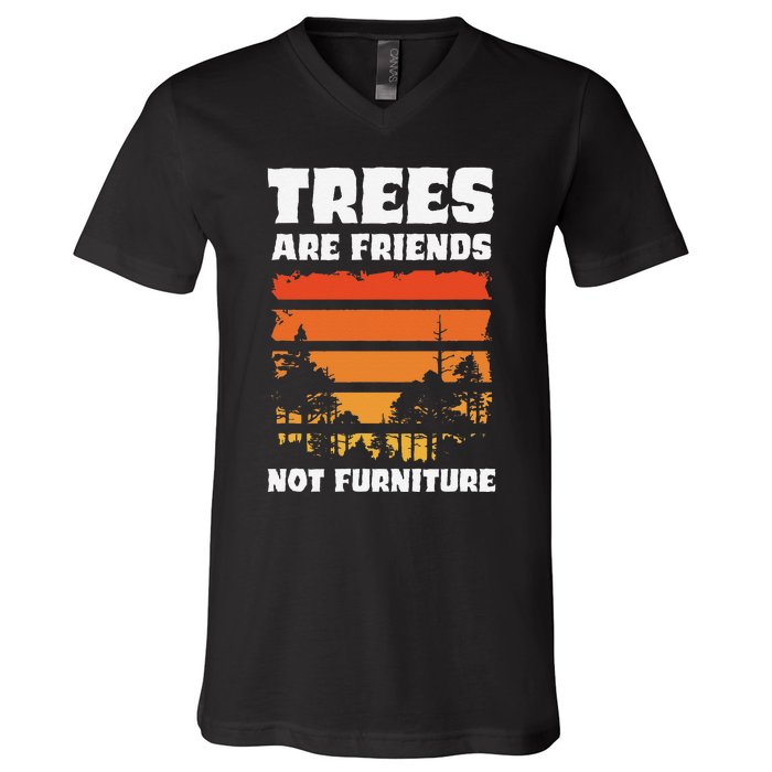 Trees Are Friends Not Furniture Environmentalist V-Neck T-Shirt