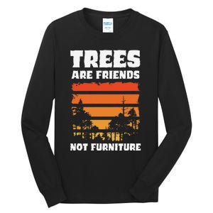 Trees Are Friends Not Furniture Environmentalist Tall Long Sleeve T-Shirt