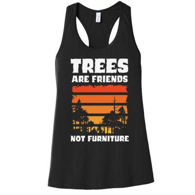 Trees Are Friends Not Furniture Environmentalist Women's Racerback Tank