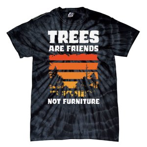 Trees Are Friends Not Furniture Environmentalist Tie-Dye T-Shirt