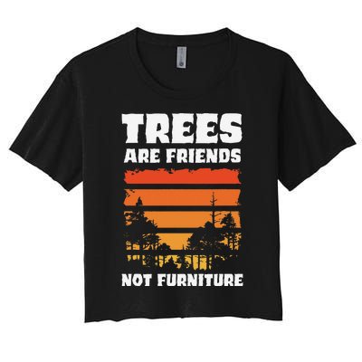 Trees Are Friends Not Furniture Environmentalist Women's Crop Top Tee