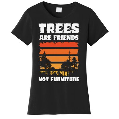 Trees Are Friends Not Furniture Environmentalist Women's T-Shirt