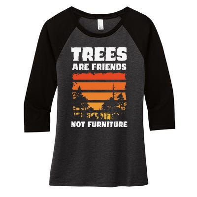 Trees Are Friends Not Furniture Environmentalist Women's Tri-Blend 3/4-Sleeve Raglan Shirt