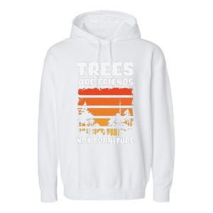 Trees Are Friends Not Furniture Environmentalist Garment-Dyed Fleece Hoodie