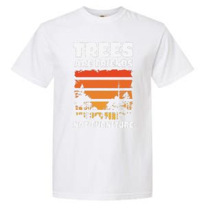 Trees Are Friends Not Furniture Environmentalist Garment-Dyed Heavyweight T-Shirt