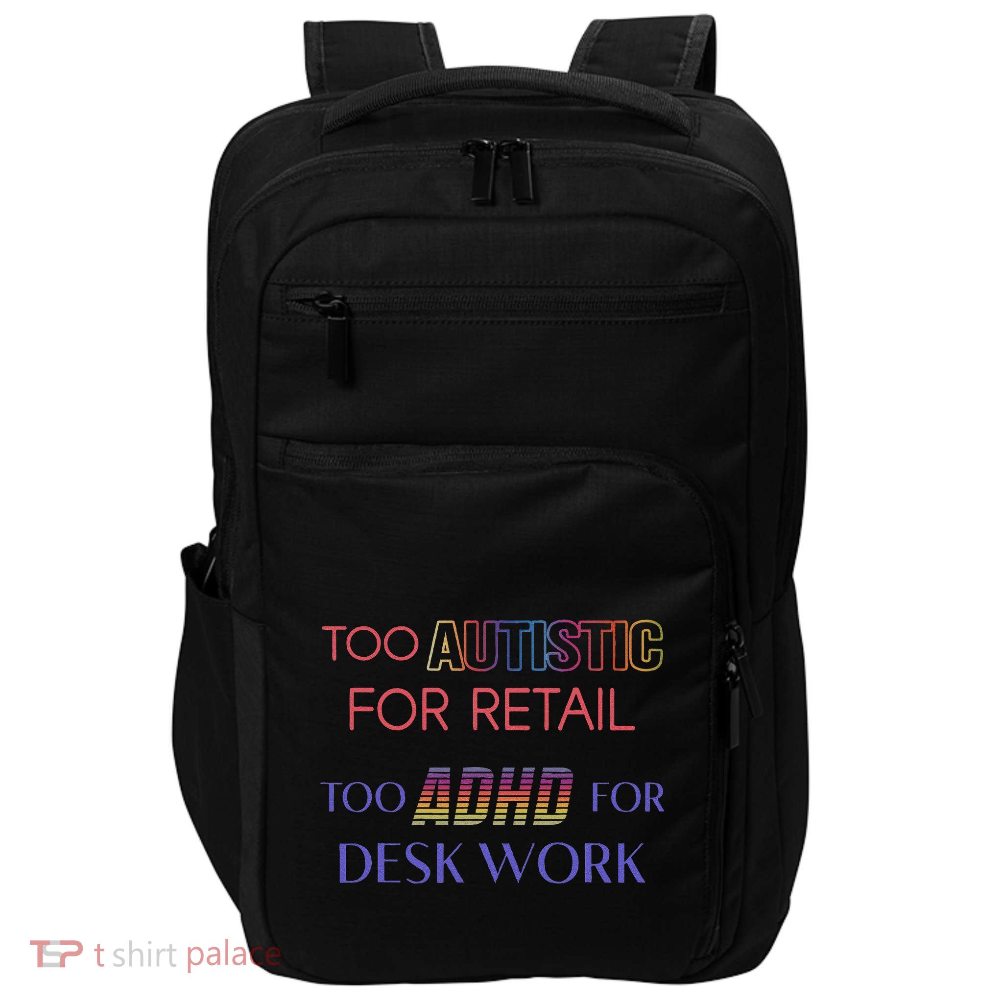 Too Autistic For Retail Too Adhd For Desk Work Impact Tech Backpack
