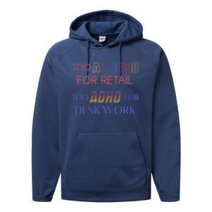 Too Autistic For Retail Too Adhd For Desk Work Performance Fleece Hoodie