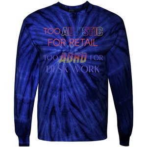 Too Autistic For Retail Too Adhd For Desk Work Tie-Dye Long Sleeve Shirt