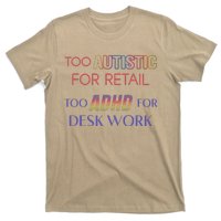 Too Autistic For Retail Too Adhd For Desk Work T-Shirt