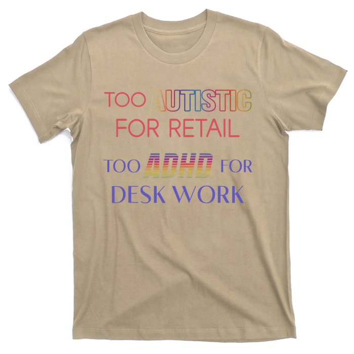 Too Autistic For Retail Too Adhd For Desk Work T-Shirt