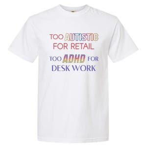 Too Autistic For Retail Too Adhd For Desk Work Garment-Dyed Heavyweight T-Shirt