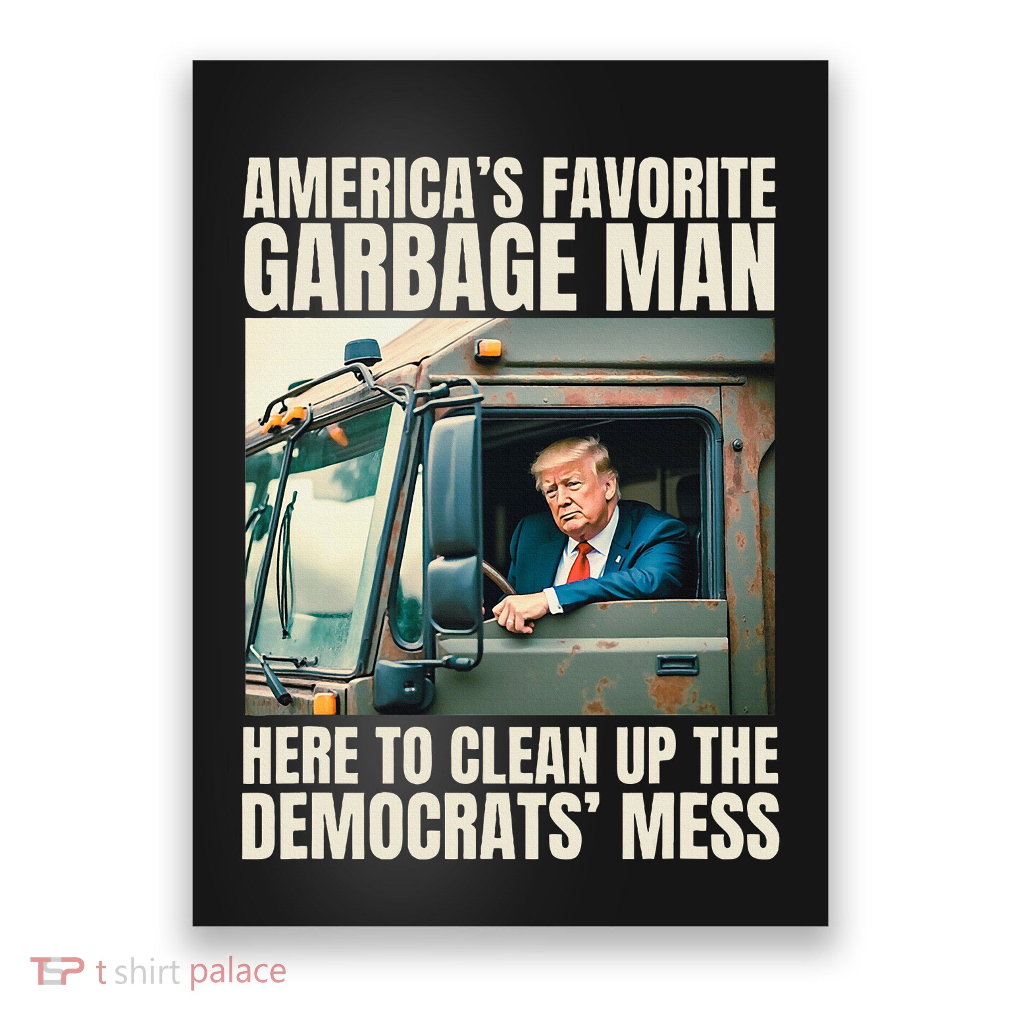 Trump AmericaS Favorite Garbage Man Trump In Trash Truck Poster