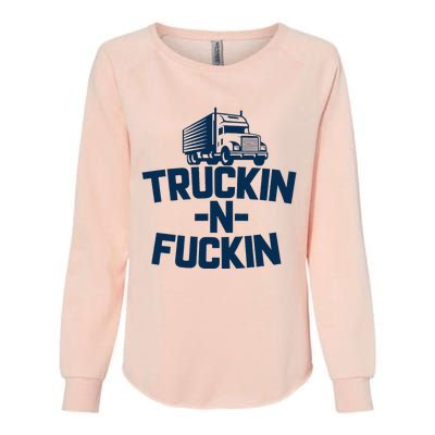 Truckin And Fuckin Funny Trucker Womens California Wash Sweatshirt