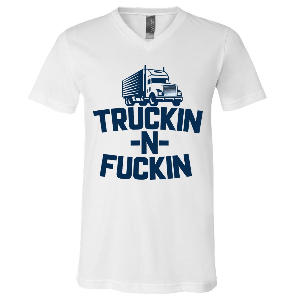Truckin And Fuckin Funny Trucker V-Neck T-Shirt
