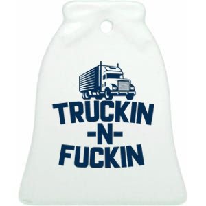 Truckin And Fuckin Funny Trucker Ceramic Bell Ornament