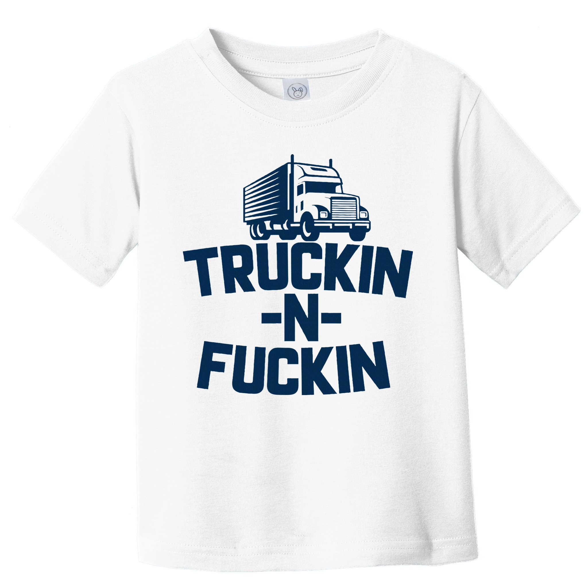 Truckin And Fuckin Funny Trucker Toddler T-Shirt