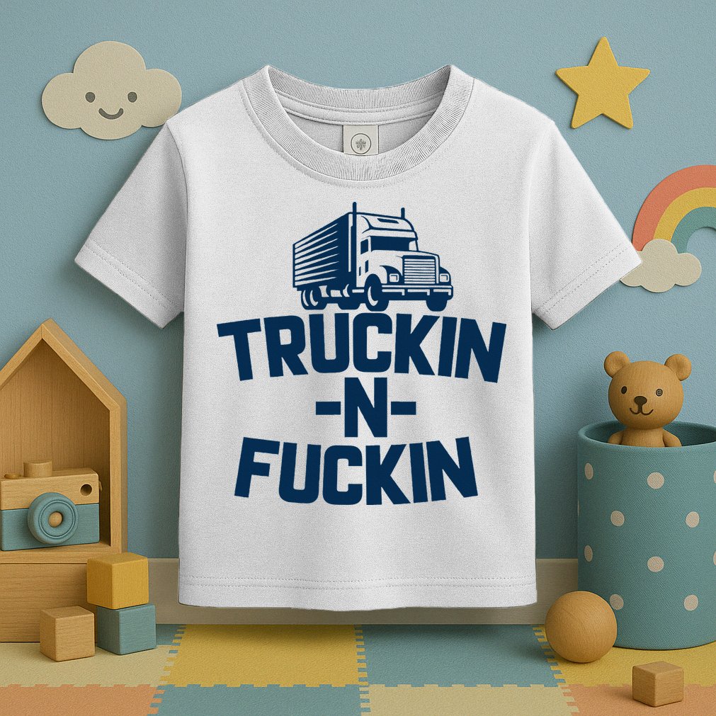 Truckin And Fuckin Funny Trucker Toddler T-Shirt