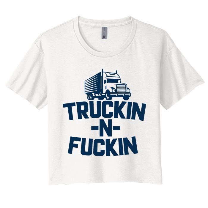 Truckin And Fuckin Funny Trucker Women's Crop Top Tee