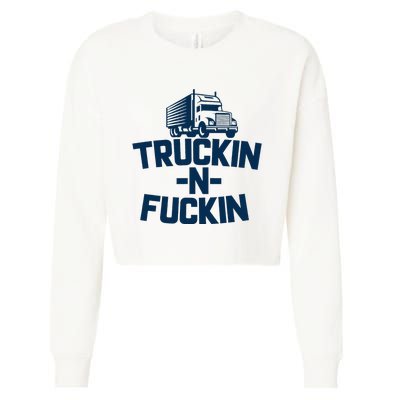 Truckin And Fuckin Funny Trucker Cropped Pullover Crew