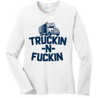 Truckin And Fuckin Funny Trucker Ladies Long Sleeve Shirt