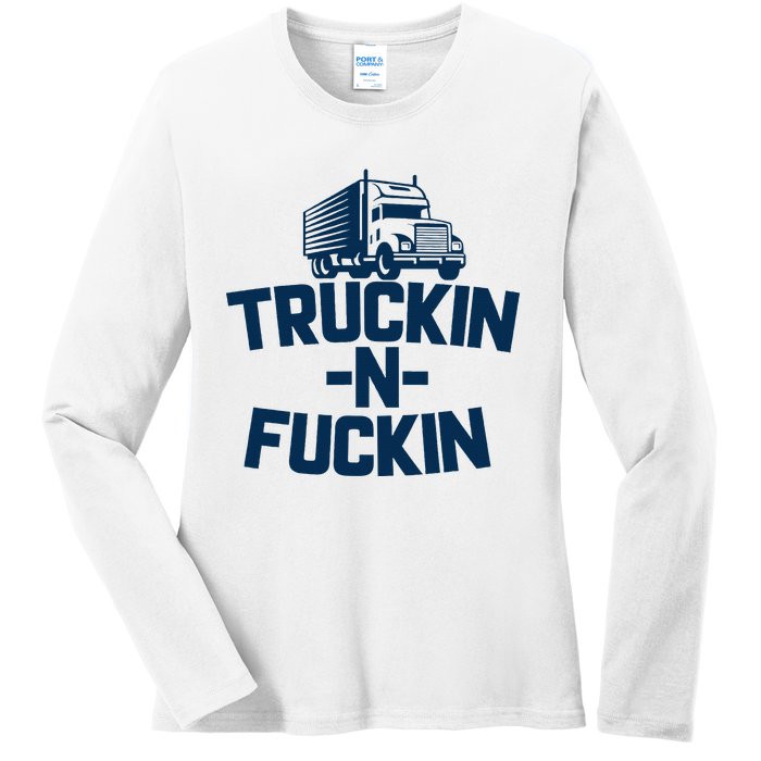 Truckin And Fuckin Funny Trucker Ladies Long Sleeve Shirt