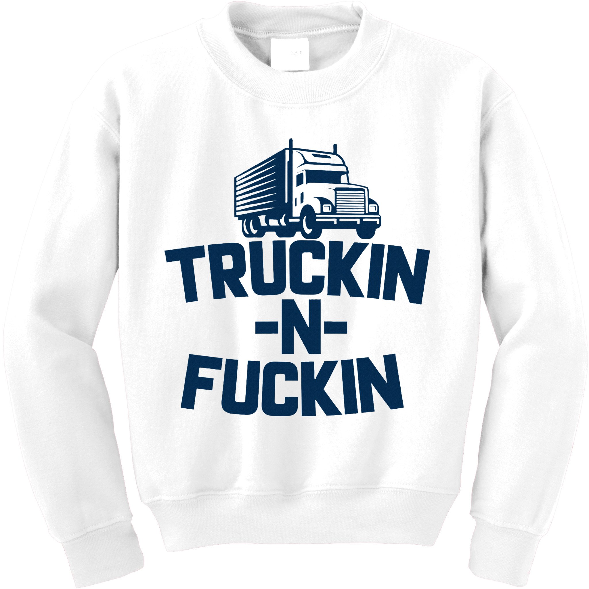 Truckin And Fuckin Funny Trucker Kids Sweatshirt